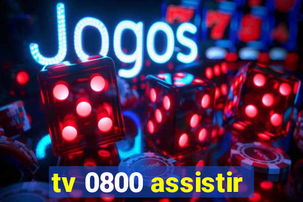 tv 0800 assistir